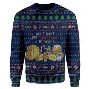 All I Want For Christmas Is Food Ugly Christmas Sweater